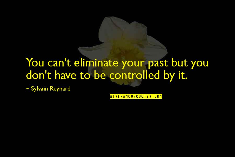 Dawson S Creek Quotes By Sylvain Reynard: You can't eliminate your past but you don't