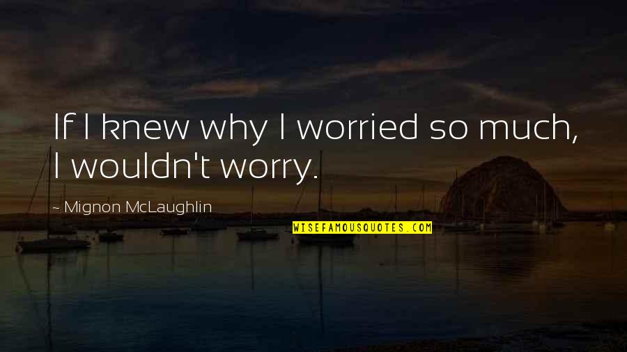 Dawson's Creek Series Finale Quotes By Mignon McLaughlin: If I knew why I worried so much,