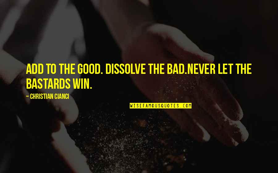 Dax Live Quotes By Christian Cianci: Add to the good. Dissolve the bad.Never let