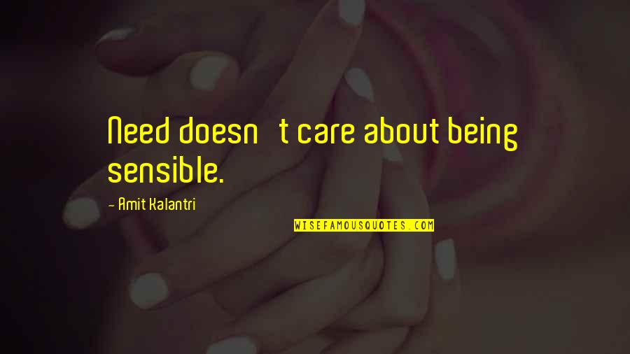 Daxsonics Quotes By Amit Kalantri: Need doesn't care about being sensible.