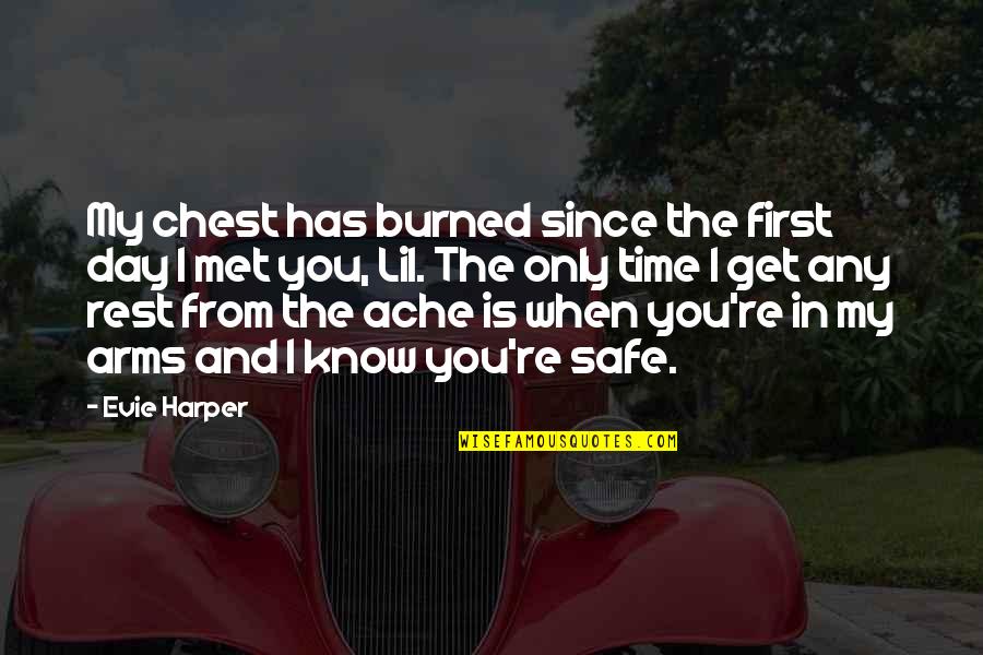 Day We Met Quotes By Evie Harper: My chest has burned since the first day