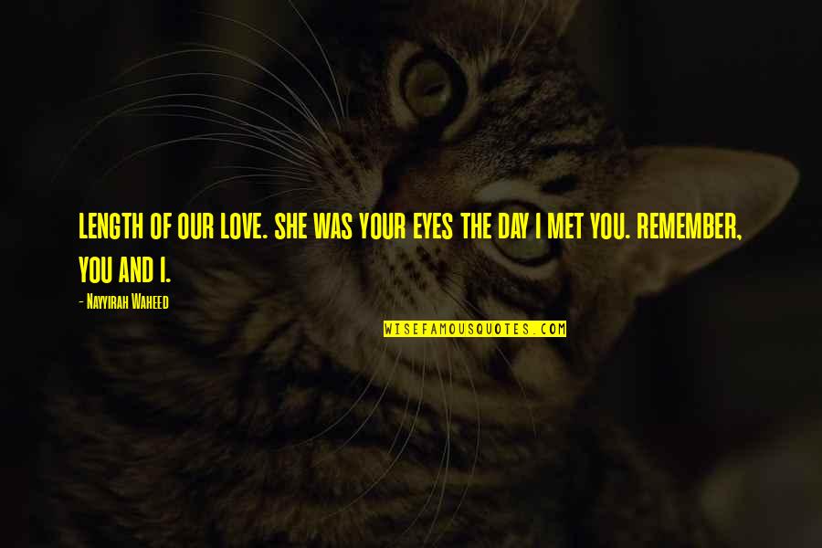 Day We Met Quotes By Nayyirah Waheed: length of our love. she was your eyes