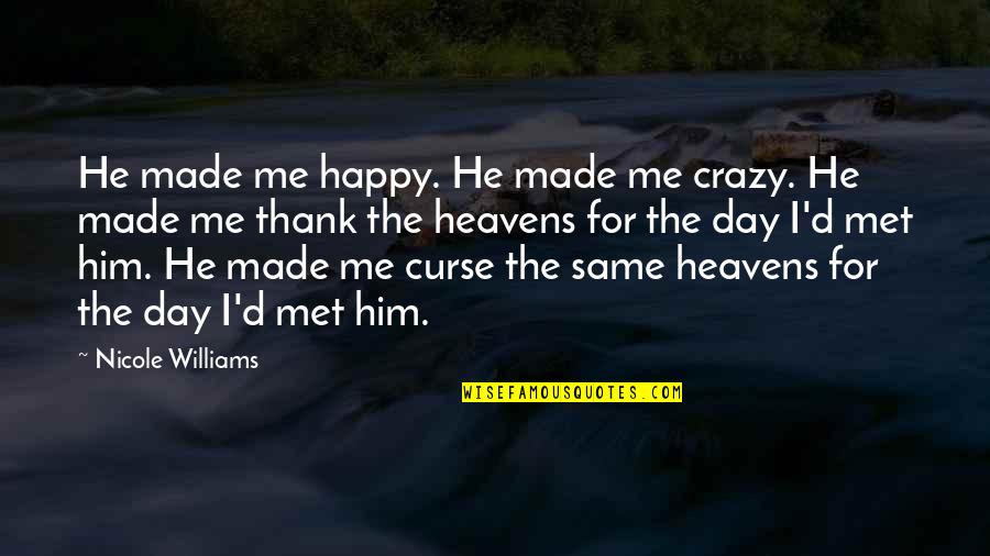 Day We Met Quotes By Nicole Williams: He made me happy. He made me crazy.