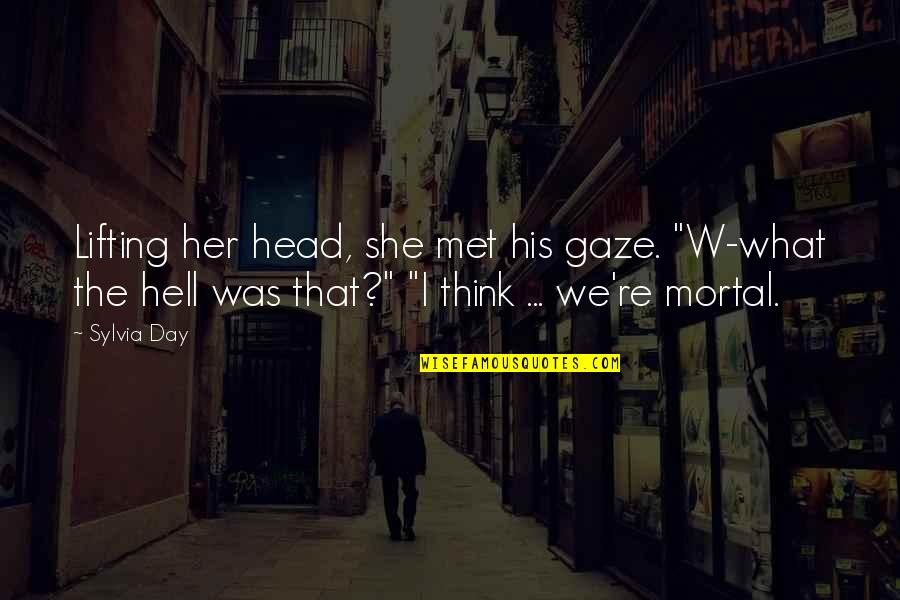 Day We Met Quotes By Sylvia Day: Lifting her head, she met his gaze. "W-what