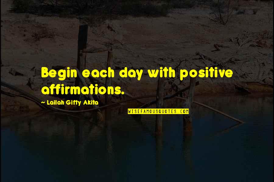 Day With Quotes By Lailah Gifty Akita: Begin each day with positive affirmations.