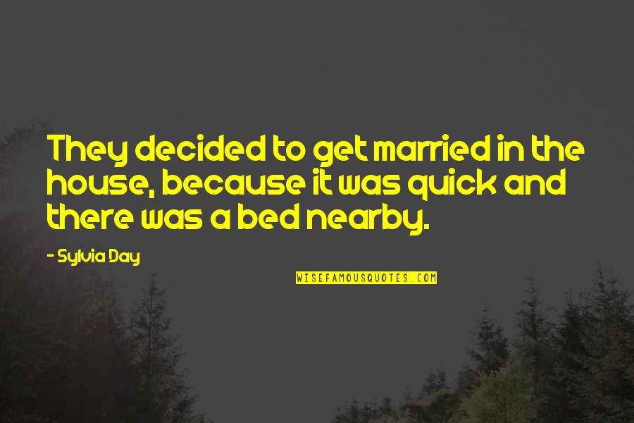 Day You Get Married Quotes By Sylvia Day: They decided to get married in the house,