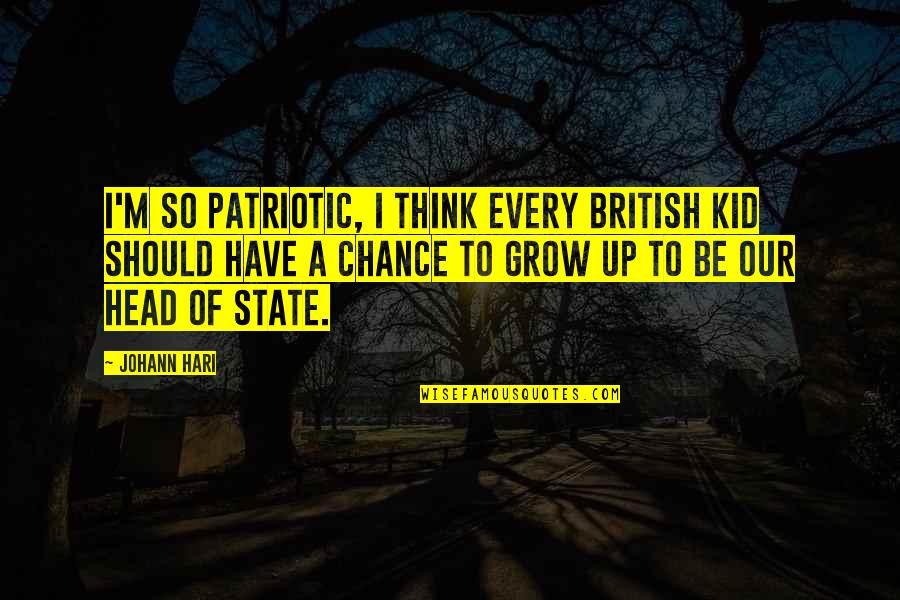 Dayhuff Group Quotes By Johann Hari: I'm so patriotic, I think every British kid