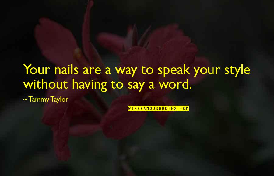 Dayhuff Group Quotes By Tammy Taylor: Your nails are a way to speak your