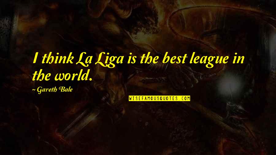 Daylight Savings Time Quotes By Gareth Bale: I think La Liga is the best league