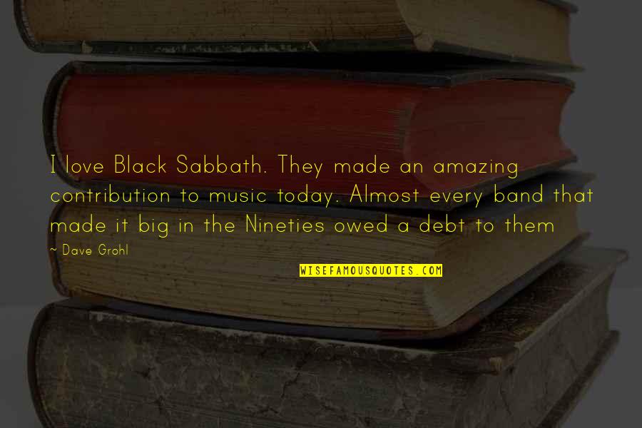 Daylighter Quotes By Dave Grohl: I love Black Sabbath. They made an amazing