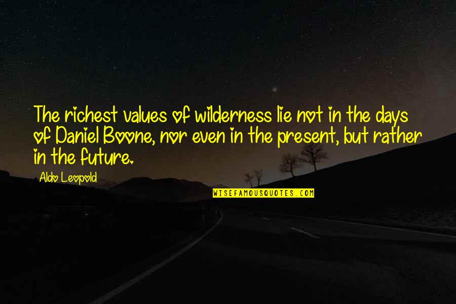 Days But Quotes By Aldo Leopold: The richest values of wilderness lie not in