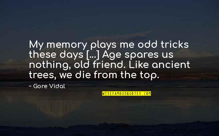 Days Like These Quotes By Gore Vidal: My memory plays me odd tricks these days