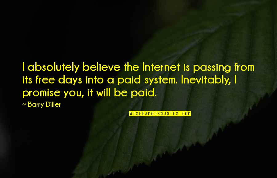 Days Passing By Quotes By Barry Diller: I absolutely believe the Internet is passing from