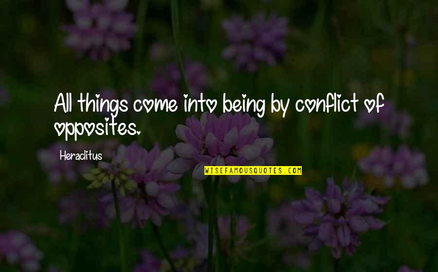 Days Passing By Quotes By Heraclitus: All things come into being by conflict of