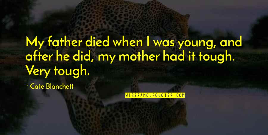 Db Famous Quotes By Cate Blanchett: My father died when I was young, and