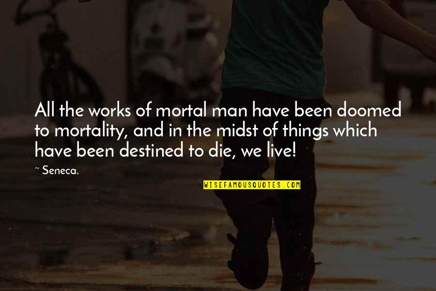 Dbatu Quotes By Seneca.: All the works of mortal man have been