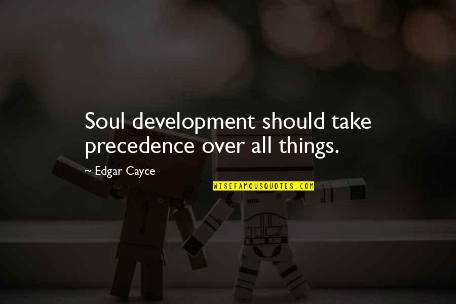 Dbz Zarbon Quotes By Edgar Cayce: Soul development should take precedence over all things.