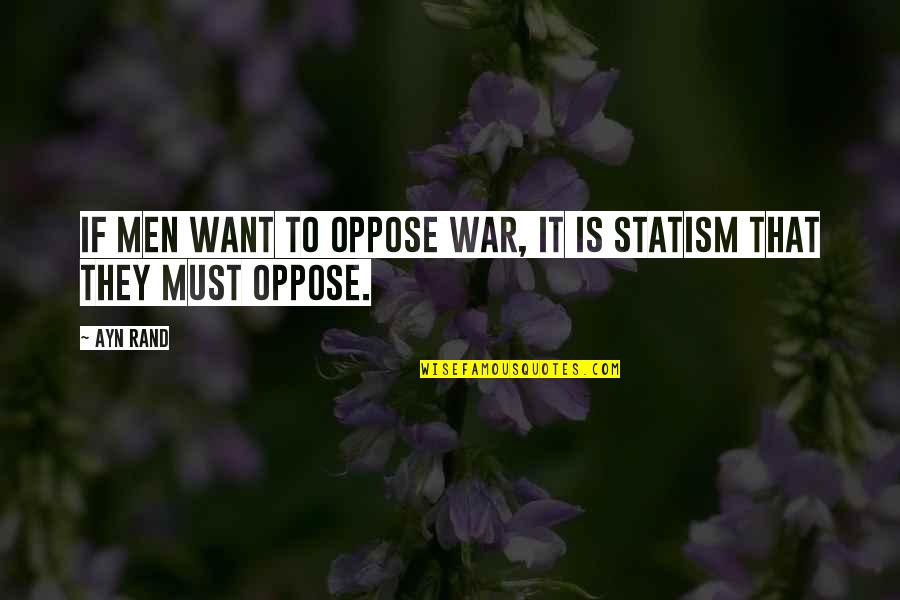 Dc Movies Quotes By Ayn Rand: If men want to oppose war, it is
