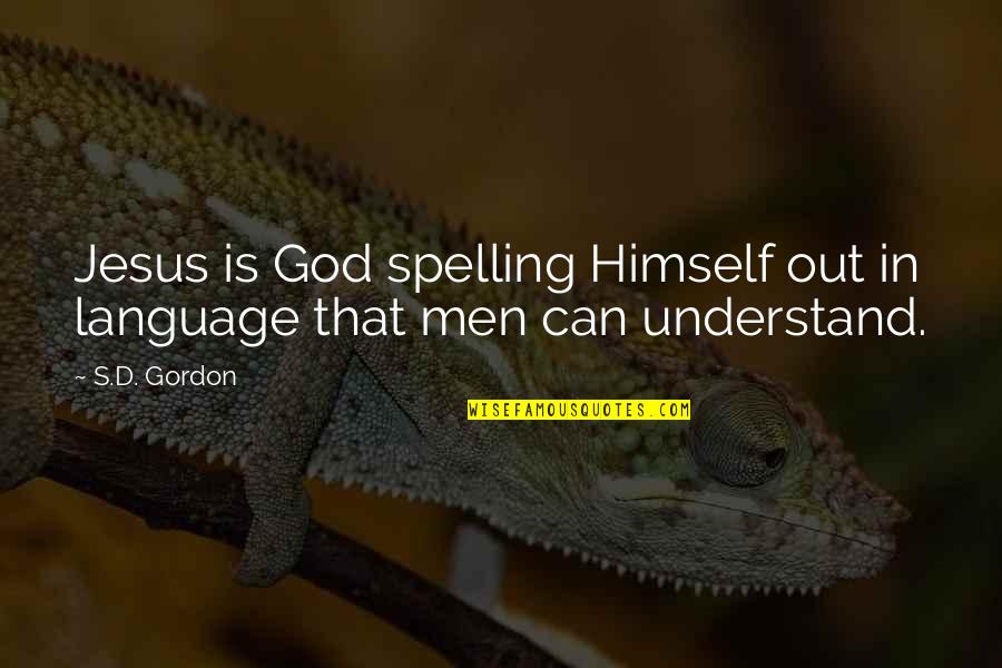 Dc Movies Quotes By S.D. Gordon: Jesus is God spelling Himself out in language