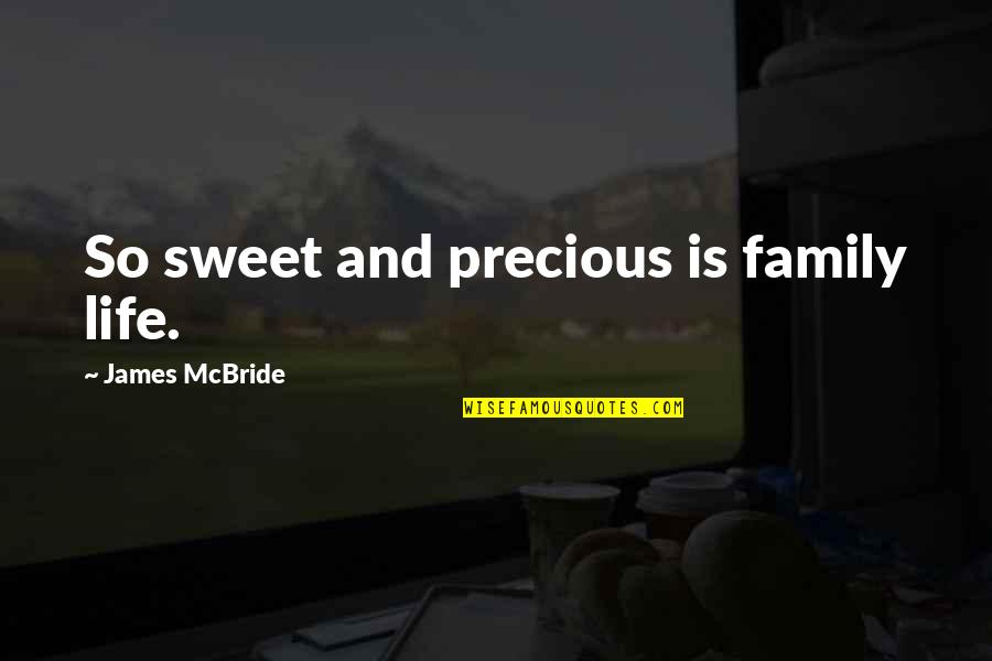 Dclassico Quotes By James McBride: So sweet and precious is family life.