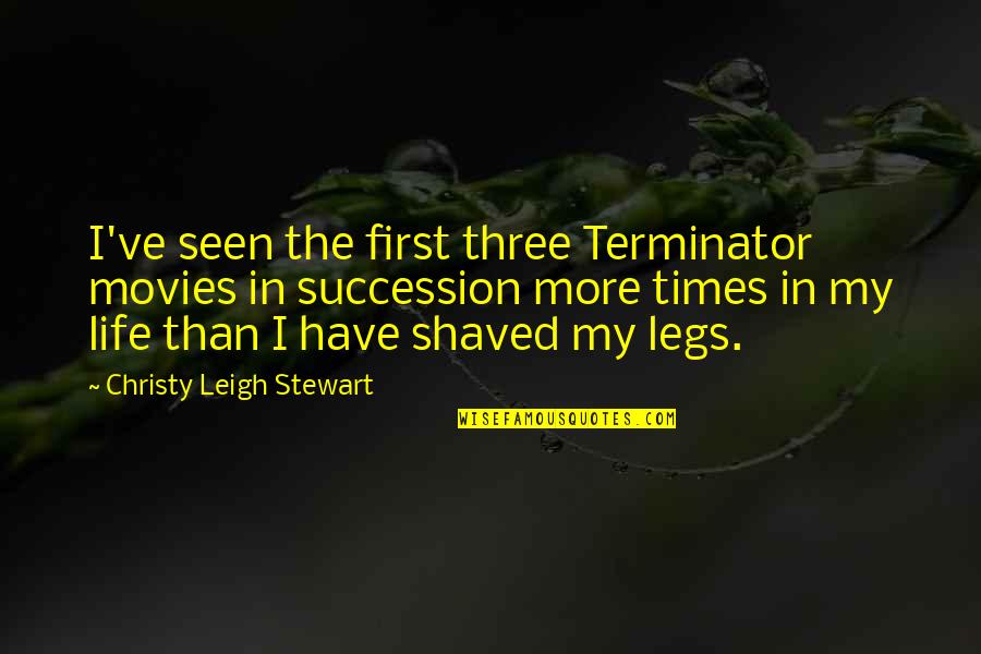 Dcourttexas Quotes By Christy Leigh Stewart: I've seen the first three Terminator movies in