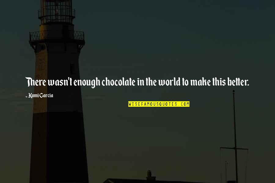 Ddb Advertising Quotes By Kami Garcia: There wasn't enough chocolate in the world to