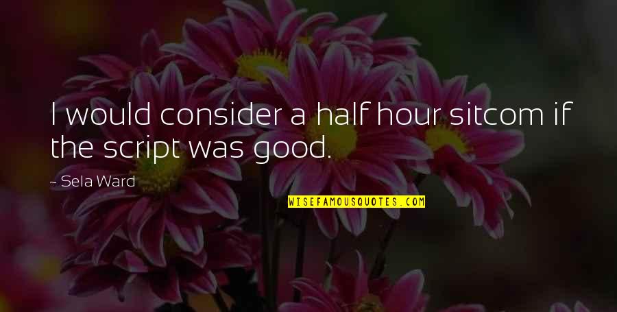 Ddlj Funny Quotes By Sela Ward: I would consider a half hour sitcom if