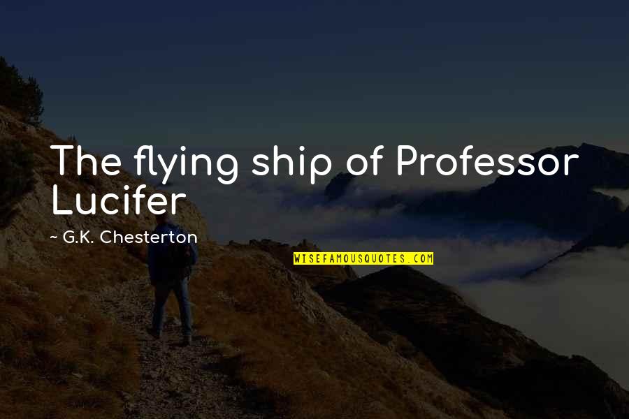 Ddr Announcer Quotes By G.K. Chesterton: The flying ship of Professor Lucifer