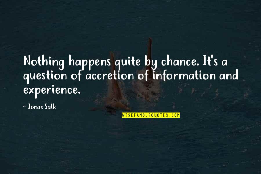 De Borda Count Quotes By Jonas Salk: Nothing happens quite by chance. It's a question