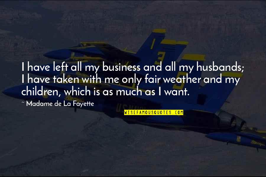 De-escalation Quotes By Madame De La Fayette: I have left all my business and all