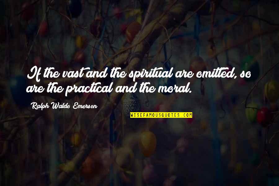 De Giulios Quotes By Ralph Waldo Emerson: If the vast and the spiritual are omitted,