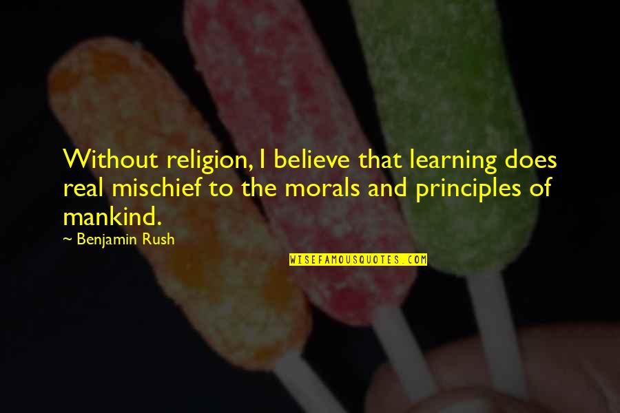 De Patricio Manuel Quotes By Benjamin Rush: Without religion, I believe that learning does real