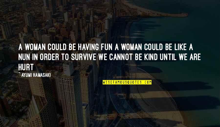 De Rivel Soup Quotes By Ayumi Hamasaki: A woman could be having fun A woman