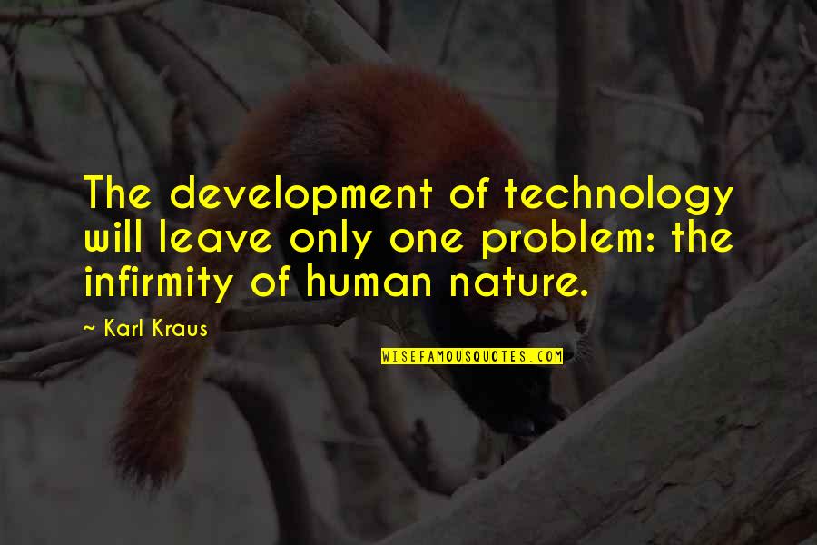 Deacetylation Quotes By Karl Kraus: The development of technology will leave only one