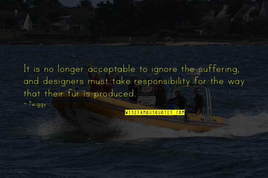 Deactivation Quotes By Twiggy: It is no longer acceptable to ignore the