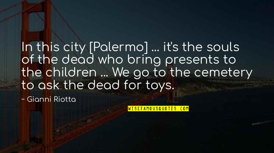 Dead City Quotes By Gianni Riotta: In this city [Palermo] ... it's the souls