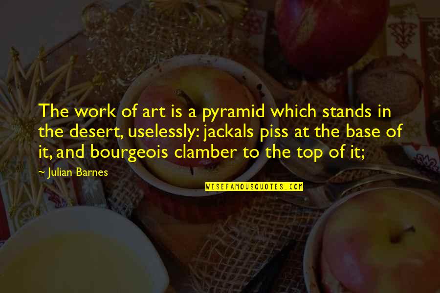 Dead Plants Quotes By Julian Barnes: The work of art is a pyramid which