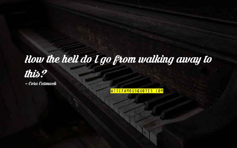 Dead Poets Society John Keating Quotes By Cora Carmack: How the hell do I go from walking