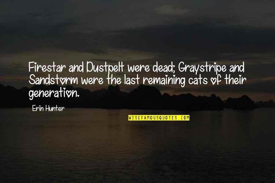 Dead Remaining Quotes By Erin Hunter: Firestar and Dustpelt were dead; Graystripe and Sandstorm