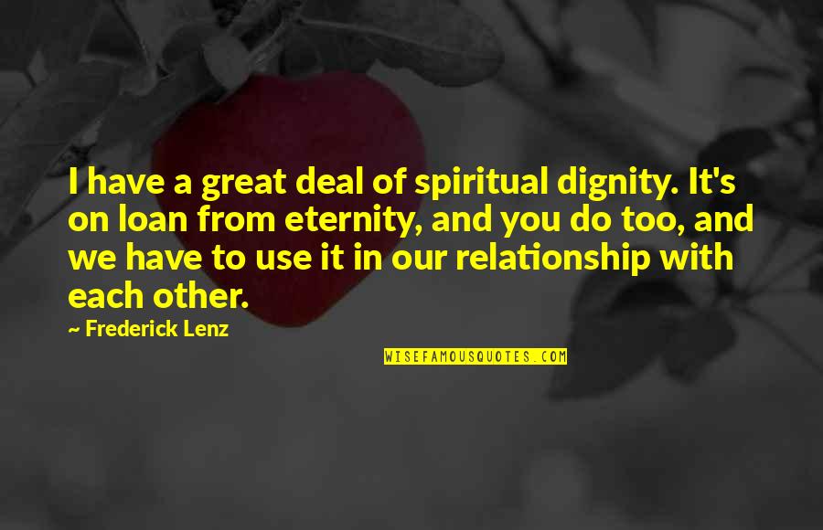 Dead Remaining Quotes By Frederick Lenz: I have a great deal of spiritual dignity.