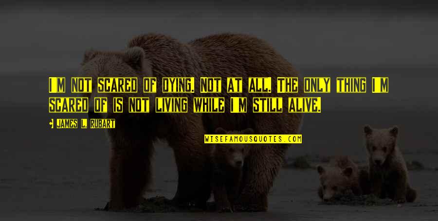 Deadbeat Grandmother Quotes By James L. Rubart: I'm not scared of dying. Not at all.