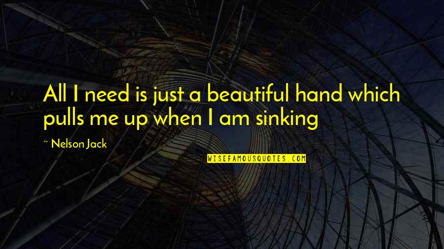 Deadbeat Grandmother Quotes By Nelson Jack: All I need is just a beautiful hand