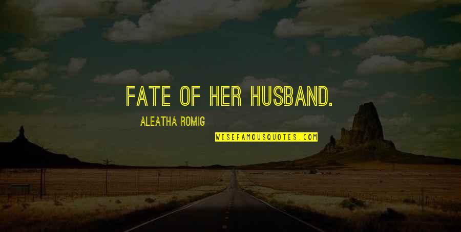 Deadens As A Piano Quotes By Aleatha Romig: Fate of her husband.