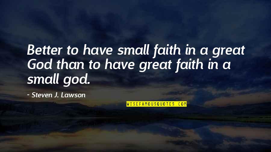 Deadfalls And Brush Quotes By Steven J. Lawson: Better to have small faith in a great