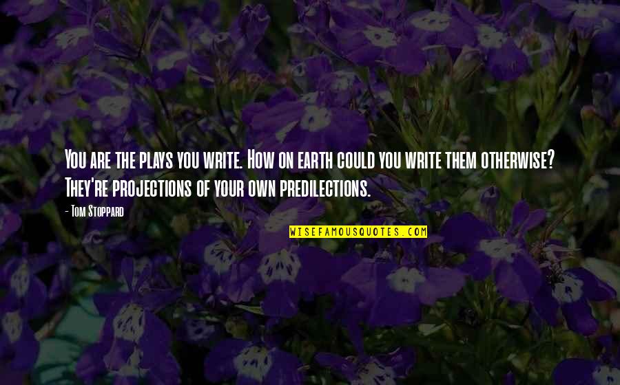 Deadlock In Os Quotes By Tom Stoppard: You are the plays you write. How on