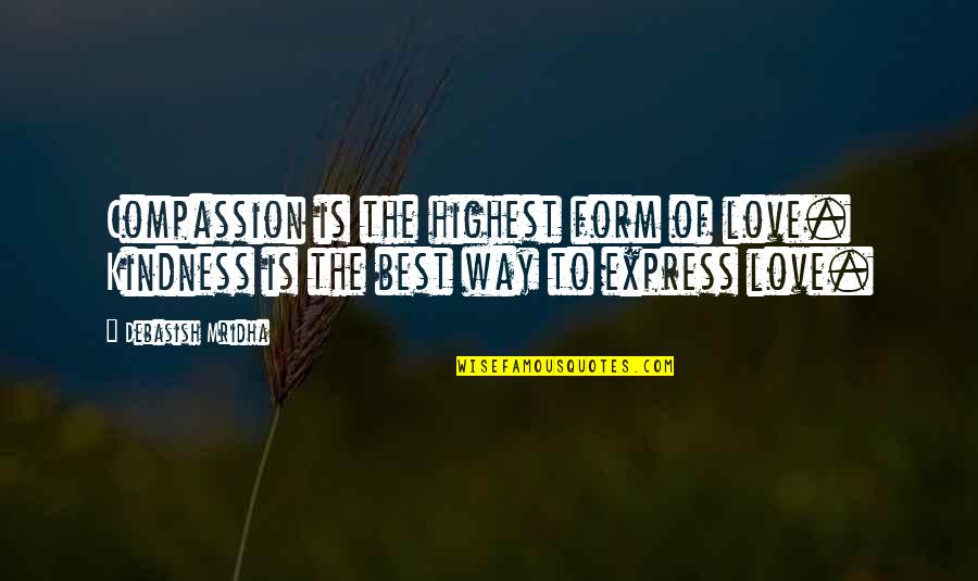 Deadly Animals Quotes By Debasish Mridha: Compassion is the highest form of love. Kindness