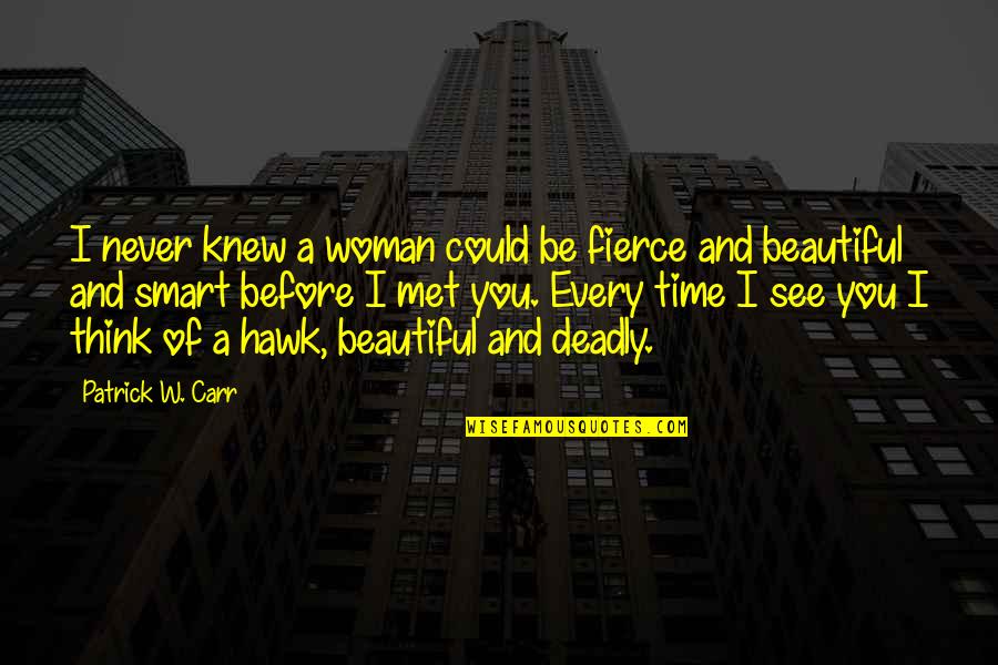 Deadly Love Quotes By Patrick W. Carr: I never knew a woman could be fierce