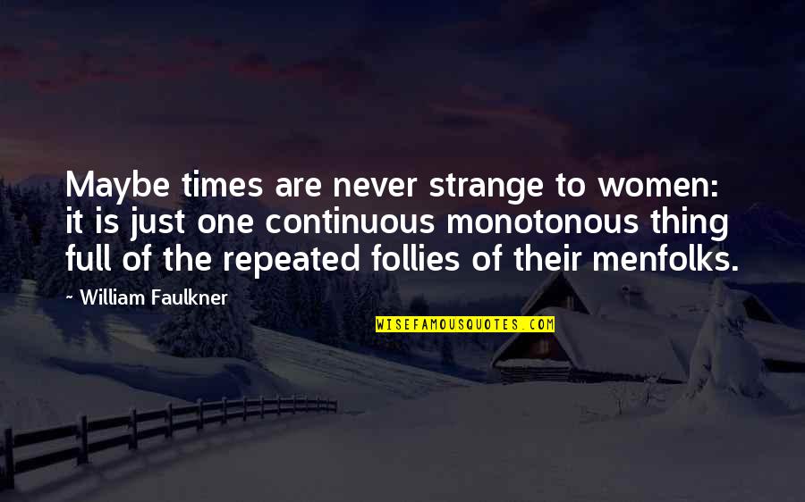 Deaf Blindness Quotes By William Faulkner: Maybe times are never strange to women: it