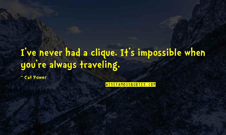 Deafie Quotes By Cat Power: I've never had a clique. It's impossible when