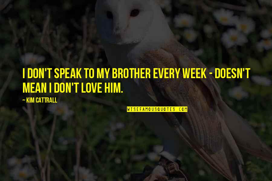 Deagle Skins Quotes By Kim Cattrall: I don't speak to my brother every week